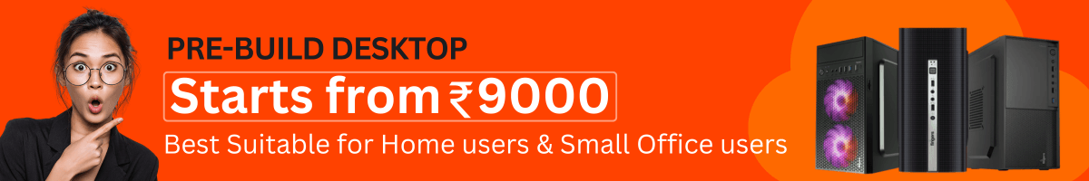 Prebuild desktop starts from rs. 9000 inr Prebuild desktop starts from rs. 9000 inr